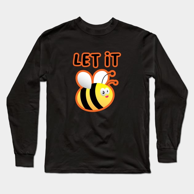 Let It Bee Long Sleeve T-Shirt by BlueCloverTrends